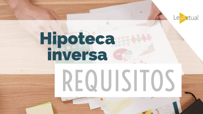 Guía para solicitar una hipoteca inversa requisitos y puntaje