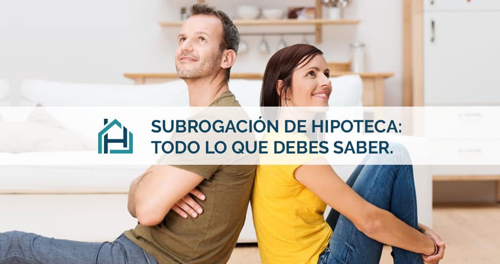 Todo lo que necesitas saber sobre la subrogación hipotecaria